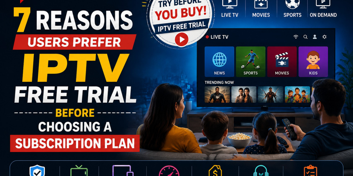 7 Reasons Users Prefer IPTV Free Trial Before Choosing a Subscription Plan